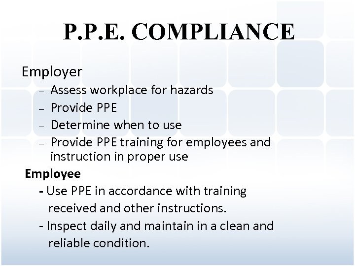 P. P. E. COMPLIANCE Employer Assess workplace for hazards – Provide PPE – Determine