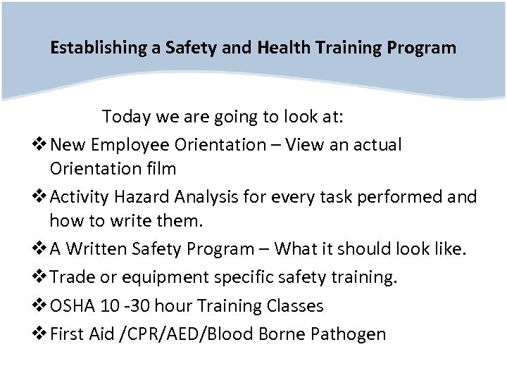 Establishing a Safety and Health Training Program Today we are going to look at: