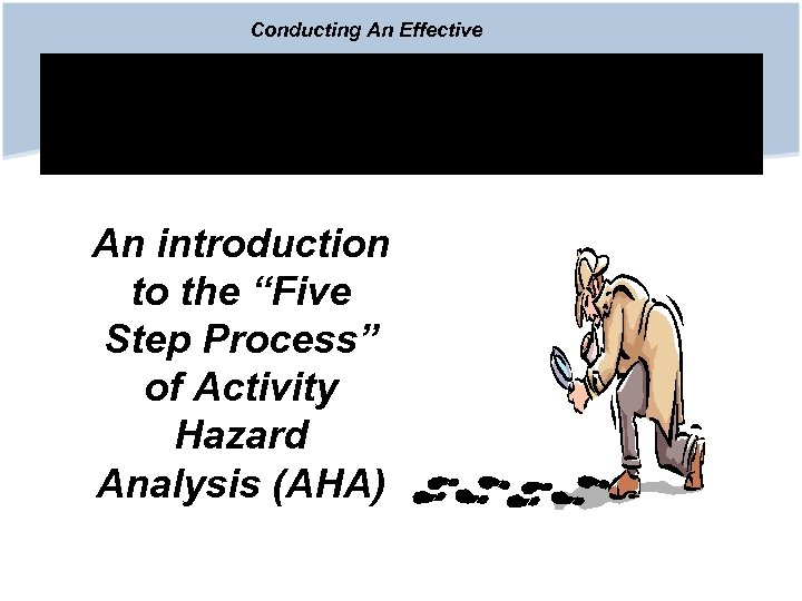 Conducting An Effective Activity Hazard Analysis An introduction to the “Five Step Process” of