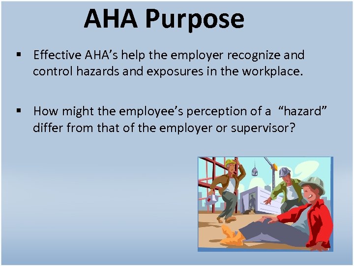 AHA Purpose § Effective AHA’s help the employer recognize and control hazards and exposures