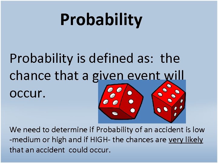 Probability is defined as: the chance that a given event will occur. We need