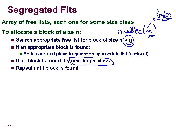 Segregated Fits Array of free lists, each one for some size class To allocate