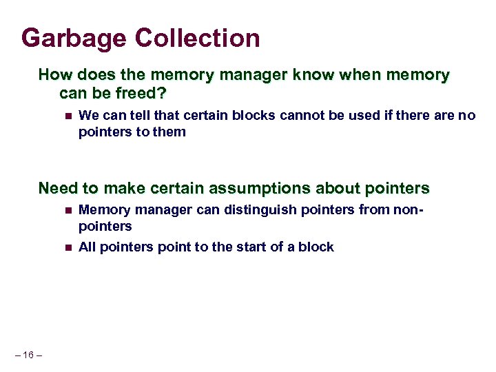 Garbage Collection How does the memory manager know when memory can be freed? n