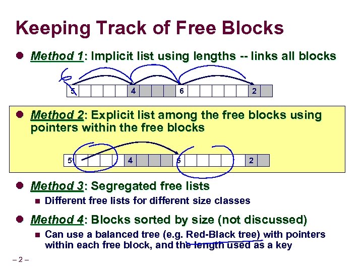 Keeping Track of Free Blocks l Method 1: Implicit list using lengths -- links