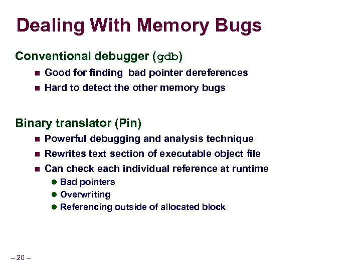 Dealing With Memory Bugs Conventional debugger (gdb) n n Good for finding bad pointer