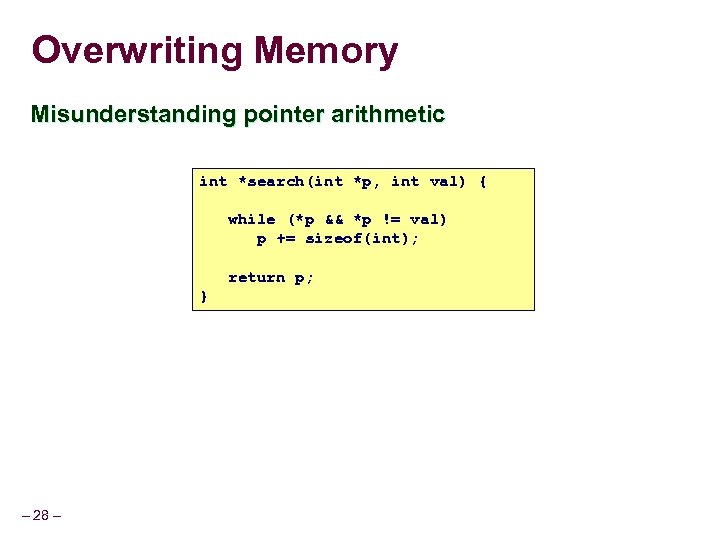 Overwriting Memory Misunderstanding pointer arithmetic int *search(int *p, int val) { while (*p &&