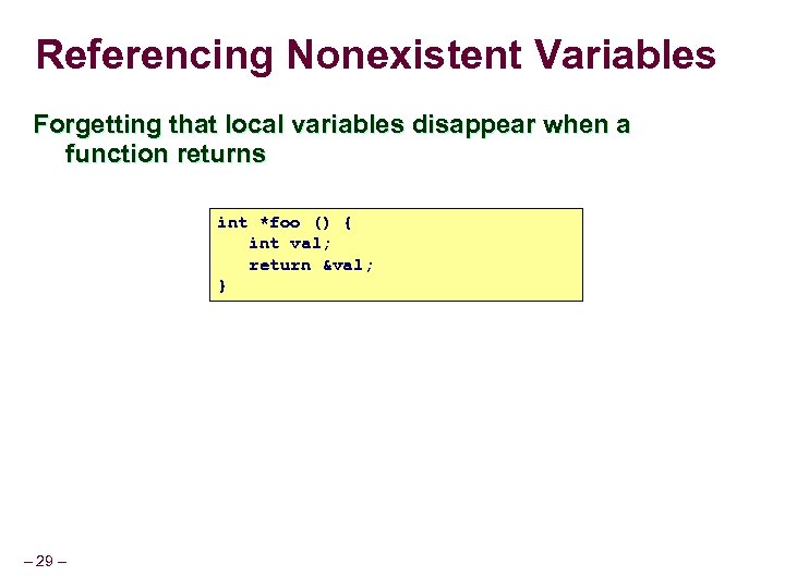 Referencing Nonexistent Variables Forgetting that local variables disappear when a function returns int *foo