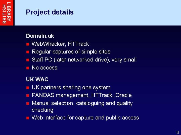 Project details Domain. uk n Web. Whacker, HTTrack n Regular captures of simple sites