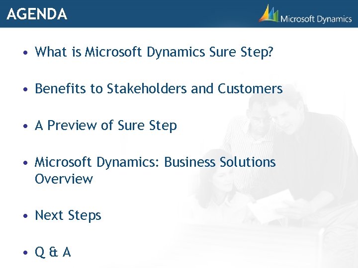 AGENDA • What is Microsoft Dynamics Sure Step? • Benefits to Stakeholders and Customers