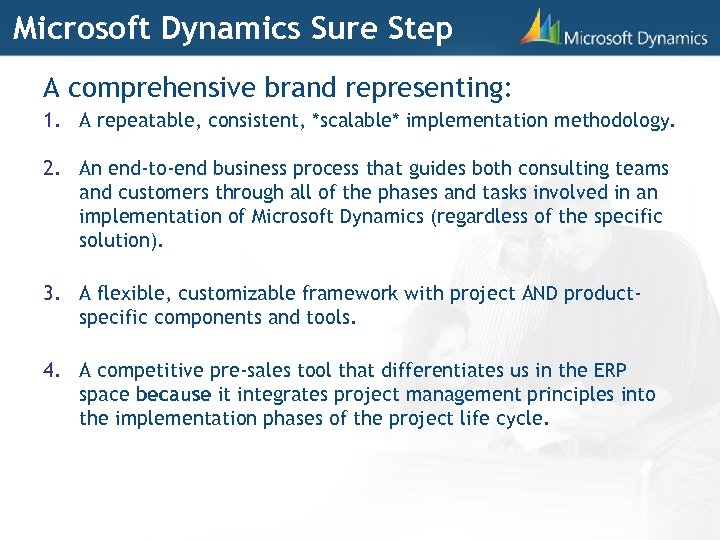 Microsoft Dynamics Sure Step A comprehensive brand representing: 1. A repeatable, consistent, *scalable* implementation