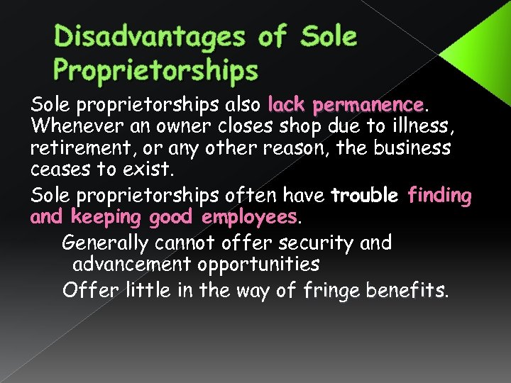 Disadvantages of Sole Proprietorships Sole proprietorships also lack permanence Whenever an owner closes shop