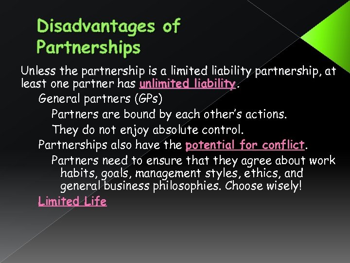 Disadvantages of Partnerships Unless the partnership is a limited liability partnership, at least one