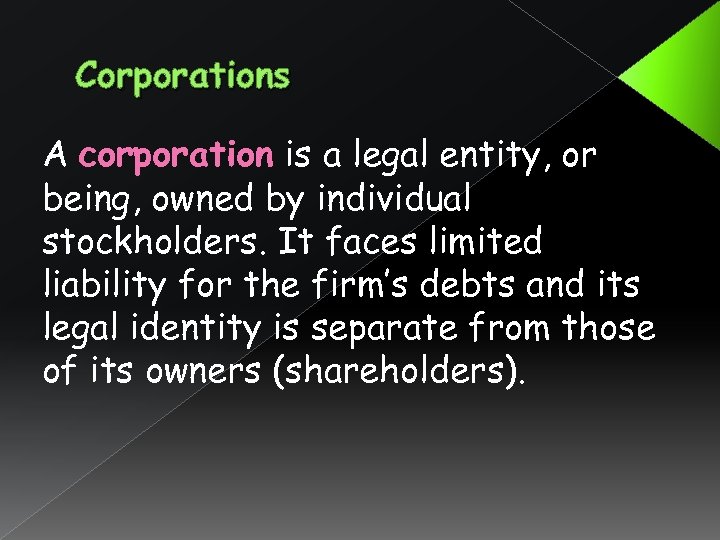Corporations A corporation is a legal entity, or being, owned by individual stockholders. It