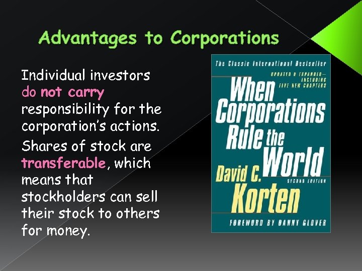 Advantages to Corporations Individual investors do not carry responsibility for the corporation’s actions. Shares