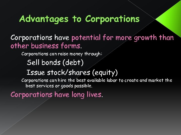 Advantages to Corporations have potential for more growth than other business forms Corporations can