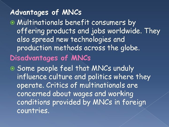 Advantages of MNCs Multinationals benefit consumers by offering products and jobs worldwide. They also