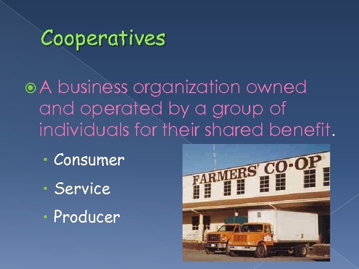 Cooperatives A business organization owned and operated by a group of individuals for their