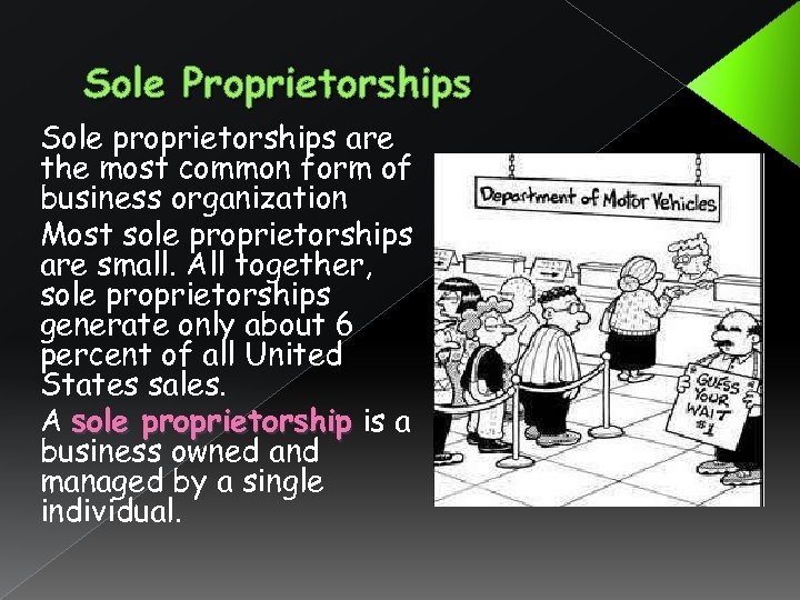 Sole Proprietorships Sole proprietorships are the most common form of business organization Most sole