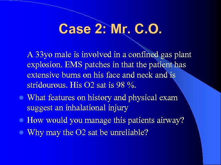 Case 2: Mr. C. O. A 33 yo male is involved in a confined