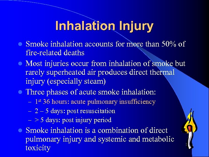 Inhalation Injury Smoke inhalation accounts for more than 50% of fire-related deaths l Most