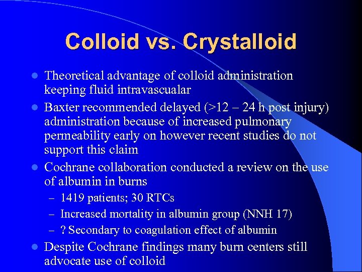 Colloid vs. Crystalloid Theoretical advantage of colloid administration keeping fluid intravascualar l Baxter recommended