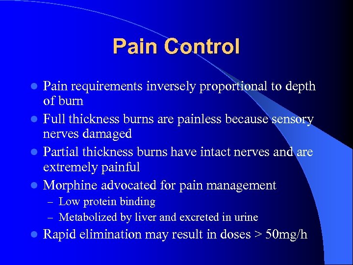 Pain Control Pain requirements inversely proportional to depth of burn l Full thickness burns