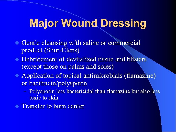 Major Wound Dressing Gentle cleansing with saline or commercial product (Shur-Clens) l Debridement of