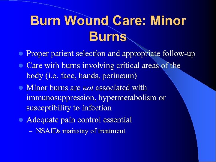 Burn Wound Care: Minor Burns Proper patient selection and appropriate follow-up l Care with