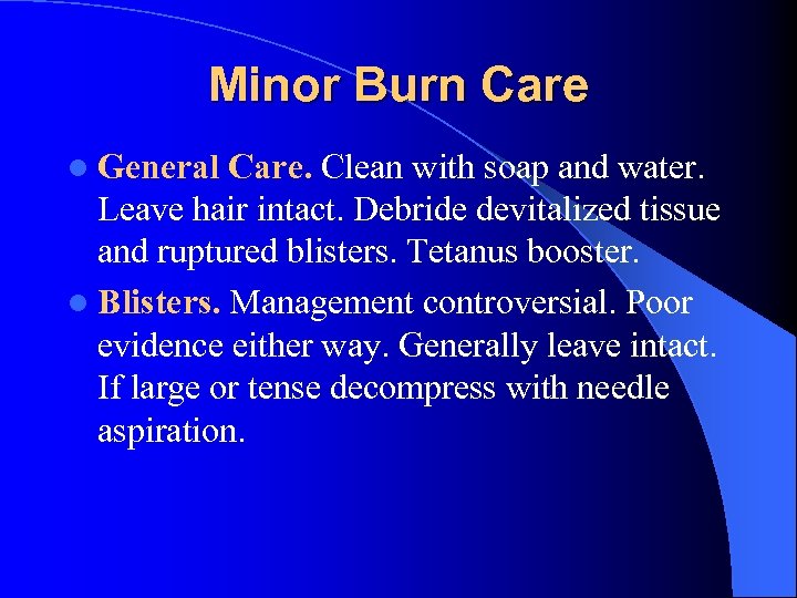 Minor Burn Care l General Care. Clean with soap and water. Leave hair intact.