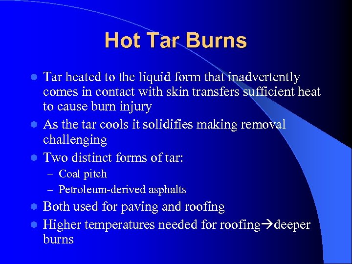 Hot Tar Burns Tar heated to the liquid form that inadvertently comes in contact