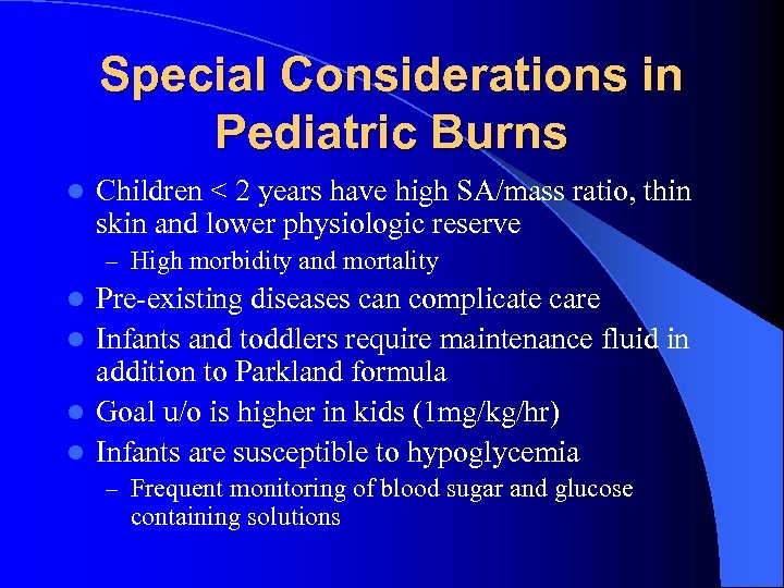 Special Considerations in Pediatric Burns l Children < 2 years have high SA/mass ratio,