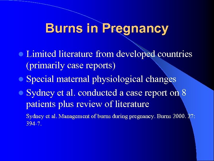 Burns in Pregnancy l Limited literature from developed countries (primarily case reports) l Special