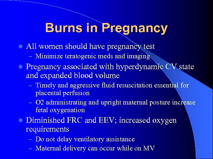 Burns in Pregnancy l All women should have pregnancy test – Minimize teratogenic meds