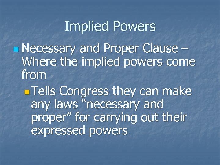 Implied Powers n Necessary and Proper Clause – Where the implied powers come from