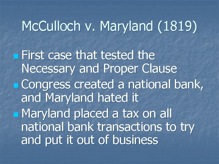 Mc. Culloch v. Maryland (1819) n First case that tested the Necessary and Proper