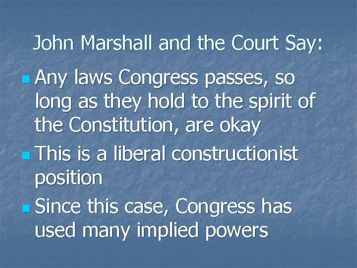 John Marshall and the Court Say: n Any laws Congress passes, so long as