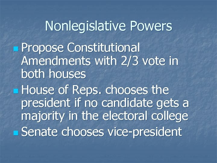 Nonlegislative Powers n Propose Constitutional Amendments with 2/3 vote in both houses n House