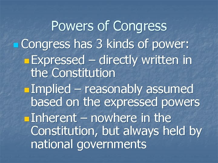 Powers of Congress n Congress has 3 kinds of power: n Expressed – directly