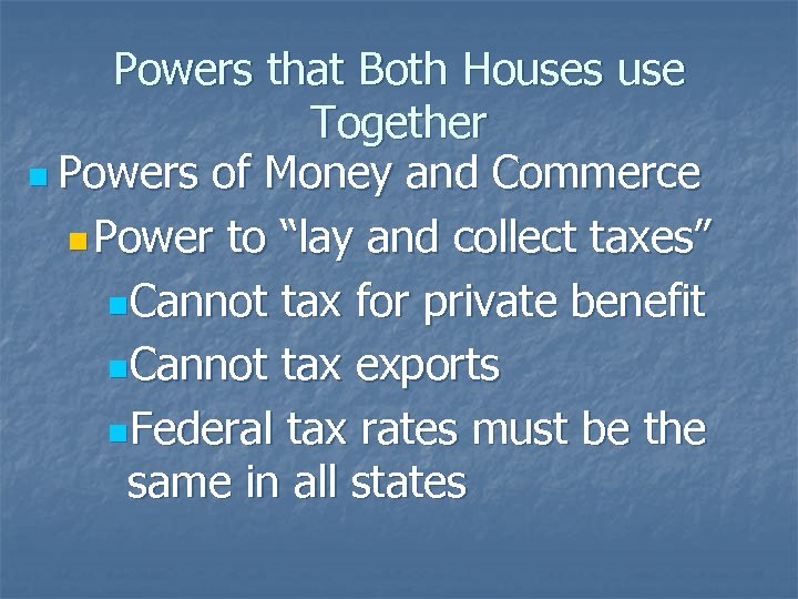 Powers that Both Houses use Together n Powers of Money and Commerce n Power