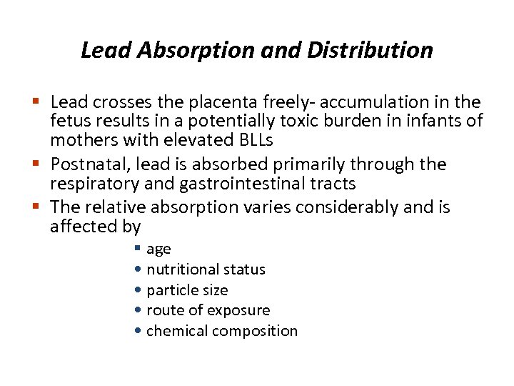 Lead Absorption and Distribution § Lead crosses the placenta freely- accumulation in the fetus
