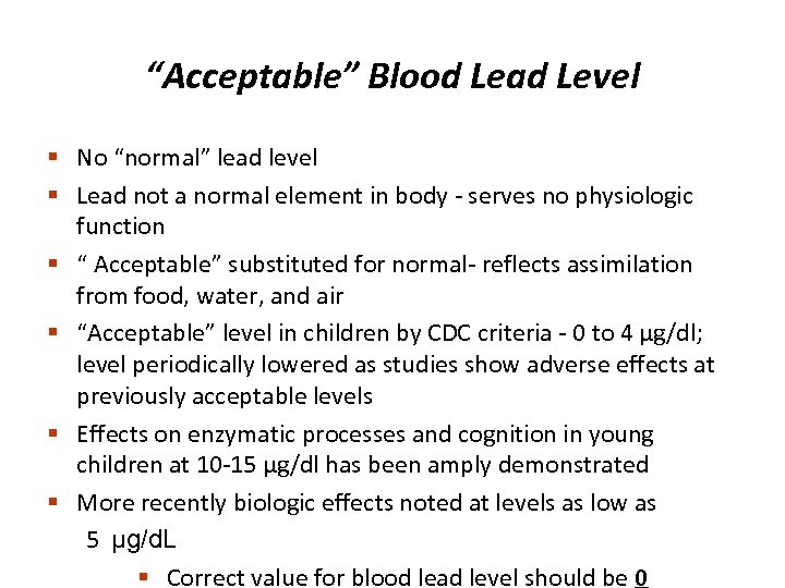 “Acceptable” Blood Lead Level § No “normal” lead level § Lead not a normal