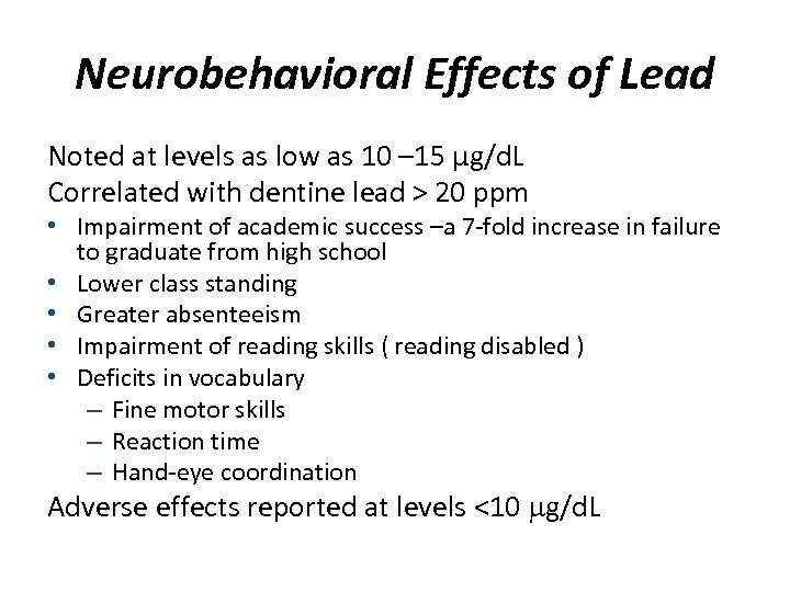 Neurobehavioral Effects of Lead Noted at levels as low as 10 – 15 µg/d.