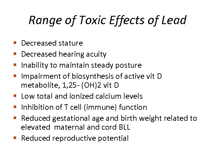 Range of Toxic Effects of Lead § § § § Decreased stature Decreased hearing