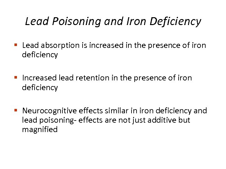 Lead Poisoning and Iron Deficiency § Lead absorption is increased in the presence of