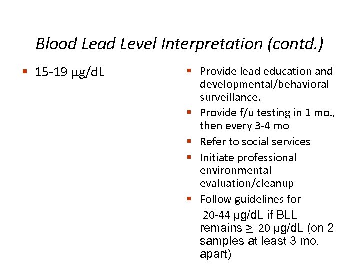 Blood Lead Level Interpretation (contd. ) § 15 -19 g/d. L § Provide lead