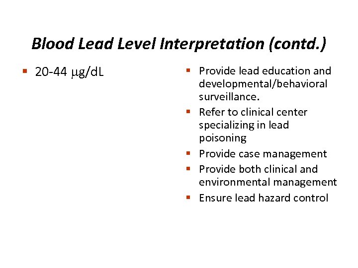 Blood Lead Level Interpretation (contd. ) § 20 -44 g/d. L § Provide lead