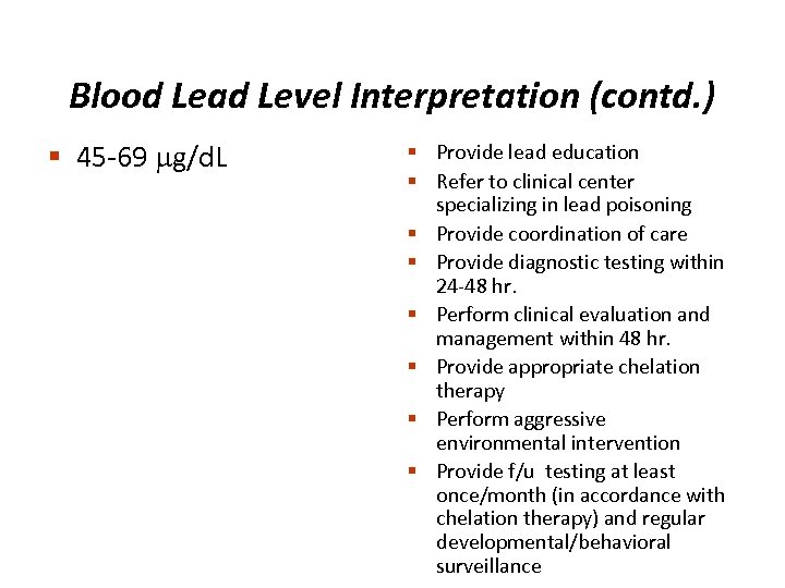 Blood Lead Level Interpretation (contd. ) § 45 -69 g/d. L § Provide lead