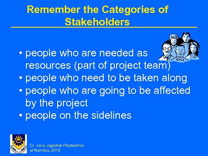 Remember the Categories of Stakeholders • people who are needed as resources (part of