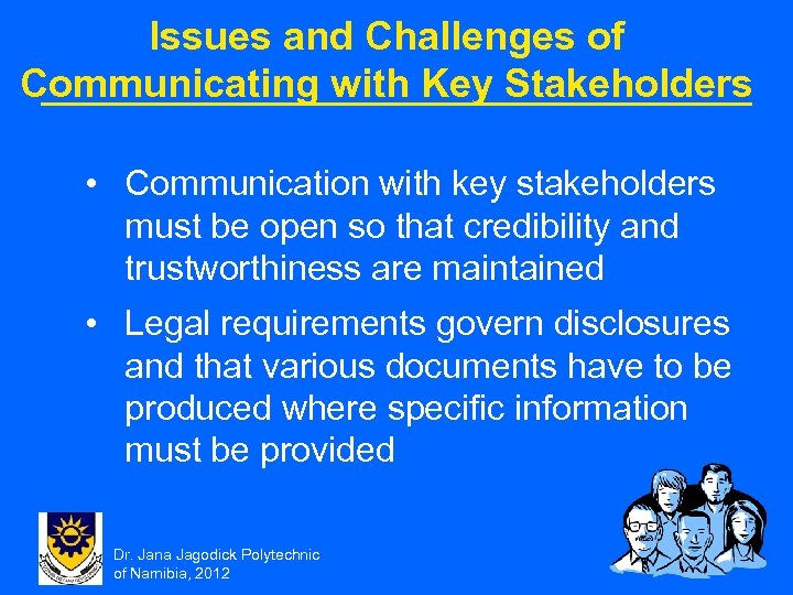 Issues and Challenges of Communicating with Key Stakeholders • Communication with key stakeholders must