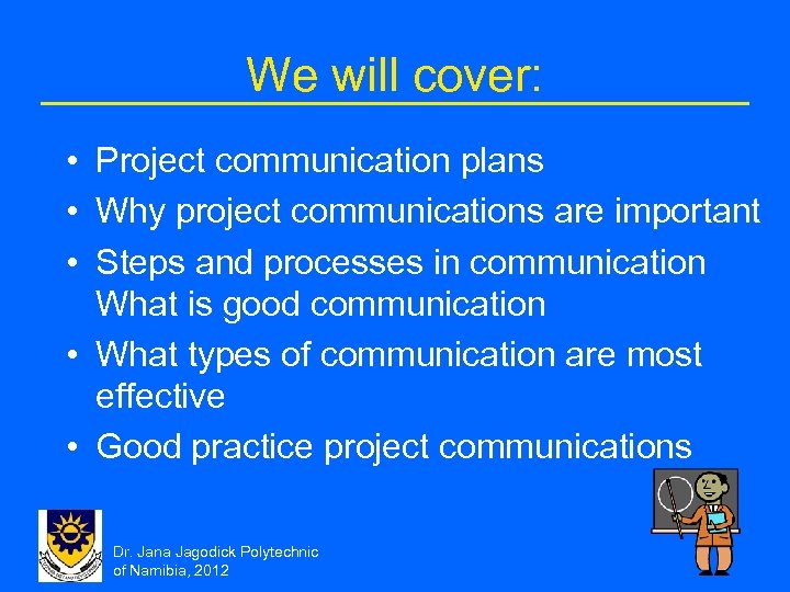 We will cover: • Project communication plans • Why project communications are important •